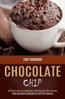 Chocolate Chip: Paleo Chocolate Cookbook for Guilt-free Desserts (Delicious and Easy Chocolate Truffle Recipes That Everyone) By Cory Guardado Cover Image