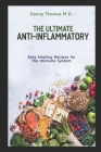 The Ultimate Anti-Inflammatory: Easy Healing Recipes for the Immune System By Danny Thomas Cover Image