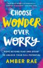Choose Wonder Over Worry: Move Beyond Fear and Doubt to Unlock Your Full Potential Cover Image