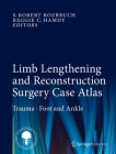 Limb Lengthening and Reconstruction Surgery Case Atlas: Trauma - Foot and Ankle By S. Robert Rozbruch (Editor), Reggie C. Hamdy (Editor) Cover Image