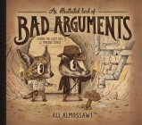 An Illustrated Book of Bad Arguments: Learn the Lost Art of Making Sense By Ali Almossawi, Alejandro Giraldo (Illustrator) Cover Image