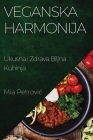 Veganska Harmonija: Ukusna i Zdrava Biljna Kuhinja Cover Image