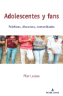 Adolescentes y fans; Prácticas, discursos, comunidades By Pilar Lacasa Cover Image