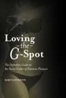 Loving the G-Spot: The Definitive Guide on the Secret Center of Feminine Pleasure By Marcia Durante Cover Image