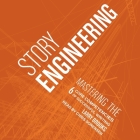 Story Engineering: Mastering the 6 Core Competencies of Successful Writing By Chris Sorensen (Read by), Larry Brooks Cover Image