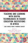 Teaching and Learning with Digital Technologies in Higher Education Institutions in Africa: Case Studies from a Pandemic Context By Admire Mare (Editor), Erisher Woyo (Editor), Elina M. Amadhila (Editor) Cover Image