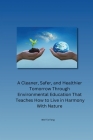 A Cleaner, Safer, and Healthier Tomorrow Through Environmental Education That Teaches How to Live in Harmony With Nature By Wei-Ta Fang Cover Image