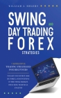 Swing and Day Trading Forex Strategies: 7 Effective Trading Strategies for Beginners to Earn Your First $1000 for Forex Trading and Investing in the S Cover Image