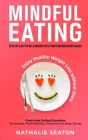 Mindful Eating: Develop a Better Relationship with Food through Mindfulness, Overcome Eating Disorders (Overeating, Food Addiction, Em Cover Image