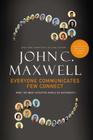 Everyone Communicates, Few Connect: What the Most Effective People Do Differently By John C. Maxwell Cover Image