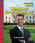 What Does the President Do? (Scholastic News Nonfiction Readers: American Symbols) Cover Image
