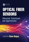 Optical Fiber Sensors: Advanced Techniques and Applications (Devices) By Krzysztof Iniewski (Editor), Ginu Rajan (Editor) Cover Image