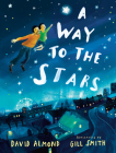A Way to the Stars By David Almond, Gill Smith (Illustrator) Cover Image