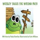 Wesley Takes the Wrong Path By Paula Bentley, Kate Wilson (Illustrator) Cover Image