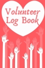Volunteer Log Book: Community Service Log Book, Work Hours Log, Notebook Diary to Record, Volunteering Journal Cover Image