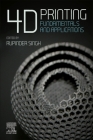 4D Printing: Fundamentals and Applications By Rupinder Singh (Editor) Cover Image