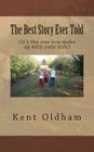 The Best Story Ever Told: (It's the one you make up with your kids) By Kent E. Oldham Cover Image