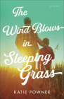 Wind Blows in Sleeping Grass By Katie Powner Cover Image