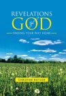Revelations of God: Finding Your Way Home By Christine Naylor Cover Image