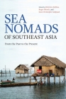 Sea Nomads of Southeast Asia: From the Past to the Present By Bérénice Bellina (Editor), Roger Blench (Editor), Jean-Christophe Galipaud (Editor) Cover Image