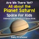 Are We There Yet? All About the Planet Saturn! Space for Kids - Children's Aeronautics & Space Book By Baby Professor Cover Image