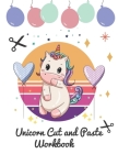 unicorn cut and paste workbook: Cut and Paste Workbook for Kids and Toddlers Ages 3+, Preschool and Kindergarten, A Fun Cutting Practice Activity Book By Cut Paste Cover Image