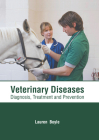 Veterinary Diseases: Diagnosis, Treatment and Prevention By Lauren Boyle (Editor) Cover Image