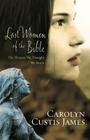 Lost Women of the Bible: The Women We Thought We Knew By Carolyn Custis James Cover Image