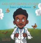 Black History Journeys with Henry: Icons in Medicine By Christen Brown, Tim Furlow (Illustrator), Evan Crocker (Editor) Cover Image