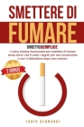 Smettere Di Fumare: SMETTO SEMPLICE - L'unico sistema funzionante per smettere di fumare senza sforzi, che ti svela i segreti per non rico Cover Image