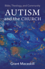 Autism and the Church: Bible, Theology, and Community By Grant Macaskill Cover Image