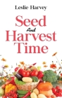 Seed and Harvest Time By Leslie Harvey Cover Image