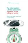 The Information Literacy Cookbook: Ingredients, Recipes and Tips for Success (Chandos Information Professional) By Jane Secker (Editor), Debbi Boden (Editor), Gwyneth Price (Editor) Cover Image