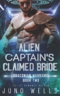 Alien Captain's Claimed Bride: A SciFi Alien Romance By Miranda Martin, Juno Wells Cover Image