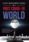 Talent Management Agenda in a Post Covid-19 World: A Practical Talent and Succession Management Guide for Professionals, Executives and Business Leade Cover Image