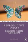 Reproductive Losses: Challenges to LGBTQ Family-Making By Christa Craven Cover Image