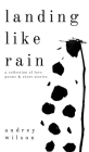 Landing Like Rain: A Collection of Love Poems & Short Stories Cover Image