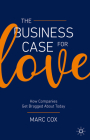 The Business Case for Love: How Companies Get Bragged about Today By Marc Cox Cover Image