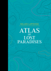 Atlas of Lost Paradises By Gilles Lapouge, Karin Doering-Froger (Illustrator) Cover Image