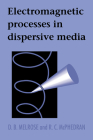 Electromagnetic Processes in Dispersive Media By D. B. Melrose, R. C. McPhedran Cover Image