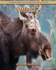 Moose: An Amazing Animal Picture Book about Moose for Kids By Heather Marshall Cover Image