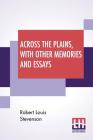 Across The Plains, With Other Memories And Essays By Robert Louis Stevenson Cover Image