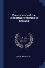 Franciscans and the Protestant Revolution in England By Francis Borgia Steck Cover Image