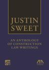 Justin Sweet: An Anthology of Construction Law Writings By Justin Sweet Cover Image