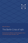 The Berlin Crisis of 1961: Soviet-American Relations and the Struggle for Power in the Kremlin, June-November, 1961 By Robert M. Slusser Cover Image