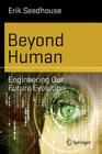 Beyond Human: Engineering Our Future Evolution (Science and Fiction) Cover Image