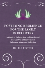 Fostering Resilience for the Family in Recovery: A Guide to Helping You and Your Loved One Get Out of the Swamp of Substance Abuse and Addiction Cover Image