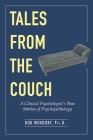 Tales from the Couch: A Clinical Psychologist's True Stories of Psychopathology Cover Image