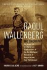 Raoul Wallenberg: The Heroic Life and Mysterious Disappearance of the Man Who Saved Thousands of Hungarian Jews from the Holocaust By Ingrid Carlberg Cover Image