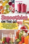 Smoothies on the Go: All The Vitamins You Need Through Tasty On-The-Go Draining Smoothie Recipes are Also Suitable during the Sirtfood Diet By Eduarda Carrillo Cover Image